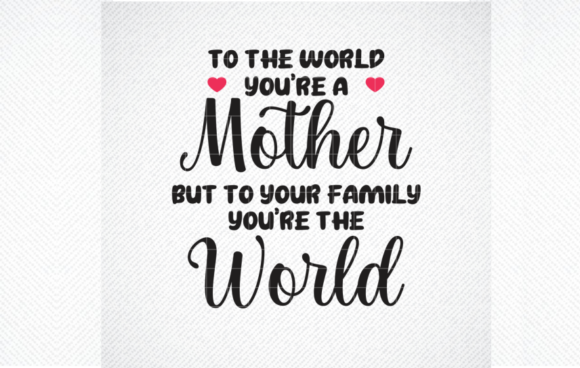 To the World You Are SVG, Mother s SVG